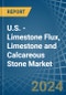 U.S. - Limestone Flux, Limestone and Calcareous Stone - Market Analysis, Forecast, Size, Trends and Insights - Product Thumbnail Image