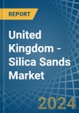 United Kingdom - Silica Sands (Quartz Sands or Industrial Sands) - Market Analysis, Forecast, Size, Trends and Insights- Product Image