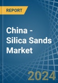 China - Silica Sands (Quartz Sands or Industrial Sands) - Market Analysis, Forecast, Size, Trends and Insights- Product Image