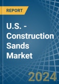 U.S. - Construction Sands - Market Analysis, Forecast, Size, Trends and Insights- Product Image