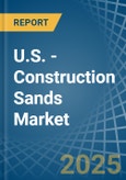 U.S. - Construction Sands - Market Analysis, Forecast, Size, Trends and Insights- Product Image