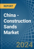 China - Construction Sands - Market Analysis, Forecast, Size, Trends and Insights- Product Image