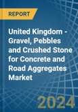 United Kingdom - Gravel, Pebbles and Crushed Stone for Concrete and Road Aggregates - Market Analysis, forecast, Size, Trends and Insights- Product Image