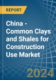 China - Common Clays and Shales for Construction Use - Market Analysis, forecast, Size, Trends and Insights- Product Image