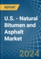 U.S. - Natural Bitumen and Asphalt - Market Analysis, Forecast, Size, Trends and Insights - Product Image