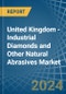 United Kingdom - Industrial Diamonds and Other Natural Abrasives - Market Analysis, Forecast, Size, Trends and Insights - Product Image