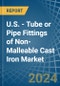 U.S. - Tube or Pipe Fittings of Non-Malleable Cast Iron - Market Analysis, Forecast, Size, Trends and Insights - Product Thumbnail Image