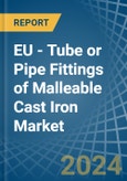 EU - Tube or Pipe Fittings of Malleable Cast Iron - Market Analysis, Forecast, Size, Trends and Insights- Product Image