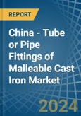 China - Tube or Pipe Fittings of Malleable Cast Iron - Market Analysis, Forecast, Size, Trends and Insights- Product Image