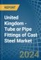United Kingdom - Tube or Pipe Fittings of Cast Steel - Market Analysis, Forecast, Size, Trends and Insights - Product Thumbnail Image
