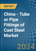 China - Tube or Pipe Fittings of Cast Steel - Market Analysis, Forecast, Size, Trends and Insights- Product Image