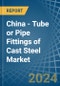 China - Tube or Pipe Fittings of Cast Steel - Market Analysis, Forecast, Size, Trends and Insights - Product Thumbnail Image