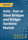Asia - Iron or Steel Bridges and Bridge-Sections - Market Analysis, Forecast, Size, Trends and Insights- Product Image