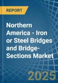 Northern America - Iron or Steel Bridges and Bridge-Sections - Market Analysis, Forecast, Size, Trends and Insights- Product Image