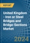 United Kingdom - Iron or Steel Bridges and Bridge-Sections - Market Analysis, Forecast, Size, Trends and Insights - Product Image