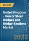 United Kingdom - Iron or Steel Bridges and Bridge-Sections - Market Analysis, Forecast, Size, Trends and Insights - Product Image