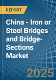 China - Iron or Steel Bridges and Bridge-Sections - Market Analysis, Forecast, Size, Trends and Insights- Product Image