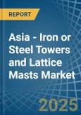 Asia - Iron or Steel Towers and Lattice Masts - Market Analysis, Forecast, Size, Trends and Insights- Product Image