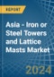 Asia - Iron or Steel Towers and Lattice Masts - Market Analysis, Forecast, Size, Trends and Insights - Product Thumbnail Image