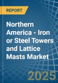 Northern America - Iron or Steel Towers and Lattice Masts - Market Analysis, Forecast, Size, Trends and Insights- Product Image