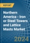 Northern America - Iron or Steel Towers and Lattice Masts - Market Analysis, Forecast, Size, Trends and Insights - Product Thumbnail Image