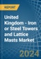 United Kingdom - Iron or Steel Towers and Lattice Masts - Market Analysis, Forecast, Size, Trends and Insights - Product Thumbnail Image