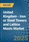 United Kingdom - Iron or Steel Towers and Lattice Masts - Market Analysis, Forecast, Size, Trends and Insights - Product Image