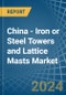 China - Iron or Steel Towers and Lattice Masts - Market Analysis, Forecast, Size, Trends and Insights - Product Thumbnail Image