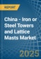 China - Iron or Steel Towers and Lattice Masts - Market Analysis, Forecast, Size, Trends and Insights - Product Thumbnail Image