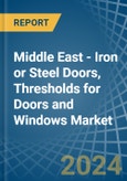 Middle East - Iron or Steel Doors, Thresholds for Doors and Windows - Market Analysis, forecast, Size, Trends and Insights- Product Image