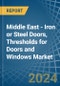 Middle East - Iron or Steel Doors, Thresholds for Doors and Windows - Market Analysis, forecast, Size, Trends and Insights - Product Thumbnail Image