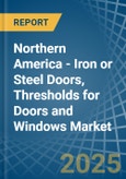 Northern America - Iron or Steel Doors, Thresholds for Doors and Windows - Market Analysis, forecast, Size, Trends and Insights- Product Image