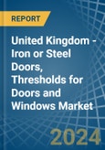 United Kingdom - Iron or Steel Doors, Thresholds for Doors and Windows - Market Analysis, forecast, Size, Trends and Insights- Product Image