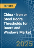 China - Iron or Steel Doors, Thresholds for Doors and Windows - Market Analysis, forecast, Size, Trends and Insights- Product Image