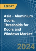 Asia - Aluminium Doors, Thresholds for Doors and Windows - Market Analysis, forecast, Size, Trends and Insights- Product Image