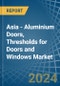 Asia - Aluminium Doors, Thresholds for Doors and Windows - Market Analysis, forecast, Size, Trends and Insights - Product Thumbnail Image