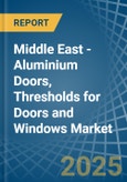 Middle East - Aluminium Doors, Thresholds for Doors and Windows - Market Analysis, forecast, Size, Trends and Insights- Product Image