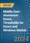 Middle East - Aluminium Doors, Thresholds for Doors and Windows - Market Analysis, forecast, Size, Trends and Insights - Product Image