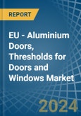 EU - Aluminium Doors, Thresholds for Doors and Windows - Market Analysis, forecast, Size, Trends and Insights- Product Image