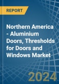 Northern America - Aluminium Doors, Thresholds for Doors and Windows - Market Analysis, forecast, Size, Trends and Insights- Product Image
