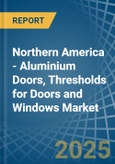 Northern America - Aluminium Doors, Thresholds for Doors and Windows - Market Analysis, forecast, Size, Trends and Insights- Product Image