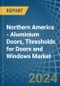 Northern America - Aluminium Doors, Thresholds for Doors and Windows - Market Analysis, forecast, Size, Trends and Insights - Product Thumbnail Image