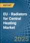 EU - Radiators for Central Heating (Not Electrically Heated) - Market Analysis, forecast, Size, Trends and Insights - Product Image