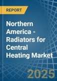 Northern America - Radiators for Central Heating (Not Electrically Heated) - Market Analysis, forecast, Size, Trends and Insights- Product Image