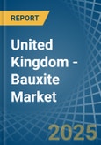 United Kingdom - Bauxite - Market Analysis, Forecast, Size, Trends and Insights- Product Image