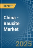 China - Bauxite - Market Analysis, Forecast, Size, Trends and Insights- Product Image