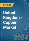 United Kingdom - Copper - Market Analysis, Forecast, Size, Trends and Insights- Product Image