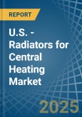 U.S. - Radiators for Central Heating (Not Electrically Heated) - Market Analysis, forecast, Size, Trends and Insights- Product Image