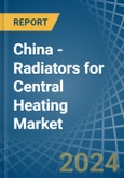 China - Radiators for Central Heating (Not Electrically Heated) - Market Analysis, forecast, Size, Trends and Insights- Product Image