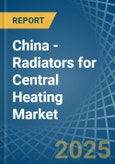 China - Radiators for Central Heating (Not Electrically Heated) - Market Analysis, forecast, Size, Trends and Insights- Product Image